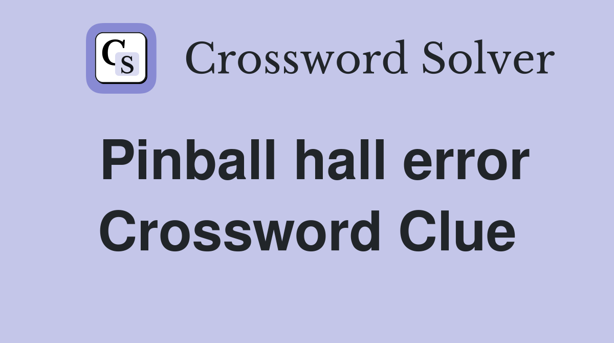 Pinball hall error Crossword Clue Answers Crossword Solver